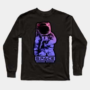 Space...Gimme some Long Sleeve T-Shirt